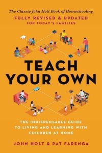 teach your own homeschooling book by john halt